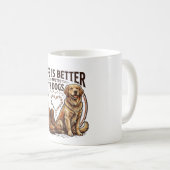 Das Leben ist besser mit Hunden Kaffeetasse (VorderseiteRechts)