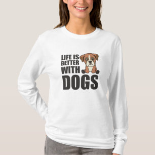 Das Leben ist besser mit Hunden Niedlich Boxer Hun T-Shirt
