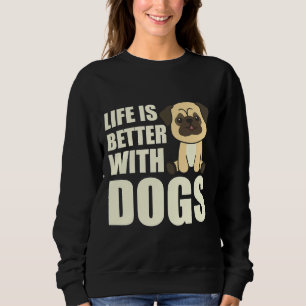 Das Leben ist besser mit Hunden süßen Mops Hunde b Sweatshirt