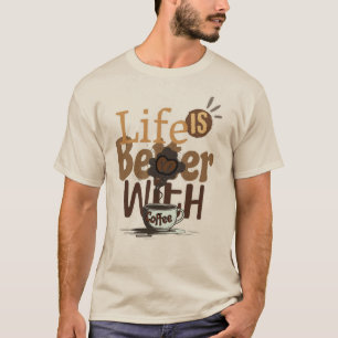 Das Leben ist besser mit Kaffee T-Shirt