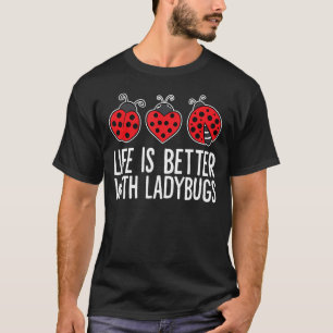 Das Leben ist besser mit Ladybugs T-Shirt