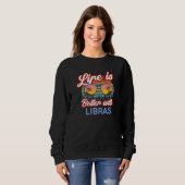 Das Leben ist besser mit Libras! Funny Libra Horos Sweatshirt (Vorne ganz)