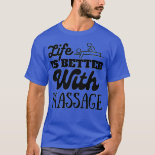 Das Leben ist besser mit Massage Massage Therapist T-Shirt