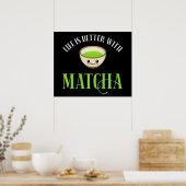 Das Leben ist besser mit Matcha Poster (Küche)