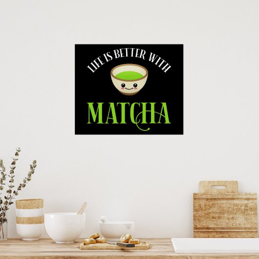 Das Leben ist besser mit Matcha Poster (Küche)