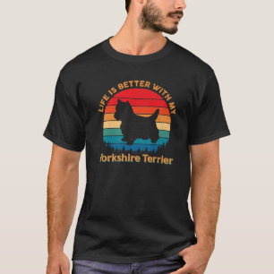 Das Leben ist besser mit meinem Yorkshire Terrier  T-Shirt