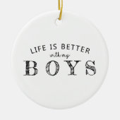Das Leben ist besser mit meiner Jungs-Ornament Keramik Ornament (Vorne)