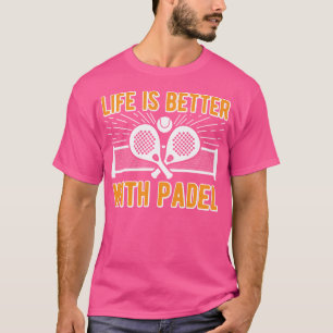 Das Leben ist besser mit Padel Lustiger Racket-Bal T-Shirt