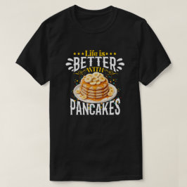 Das Leben ist besser mit Pfannkuchen T-Shirt