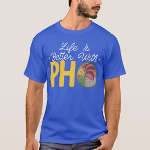 Das Leben ist besser mit Pho Vietnamese Nudeln Ess T-Shirt