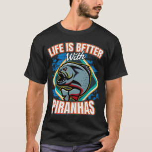 Das Leben ist besser mit Piranhas Fisch T-Shirt