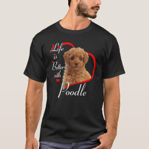 Das Leben ist besser mit Poodle T-Shirt