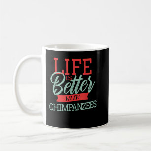 Das Leben ist besser mit Schimpansen Kaffeetasse