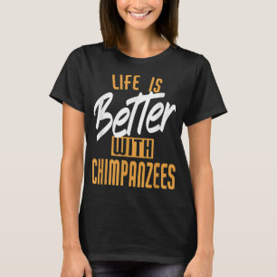 Das Leben ist besser mit Schimpansen T-Shirt