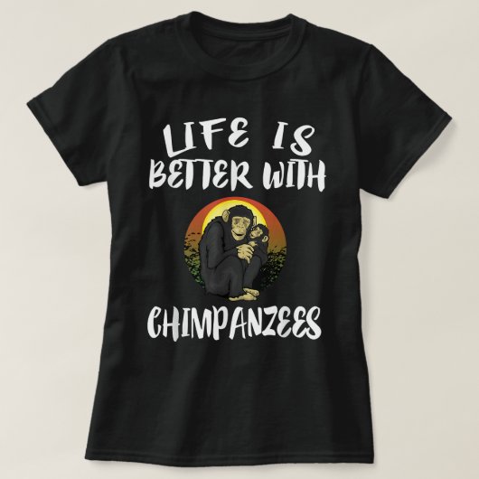 Das Leben ist besser mit Schimpansen Tiergeschenk T-Shirt (Design vorne)