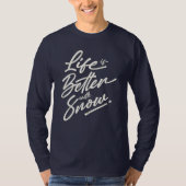 Das Leben ist besser mit Schnee. T-Shirt (Vorderseite)