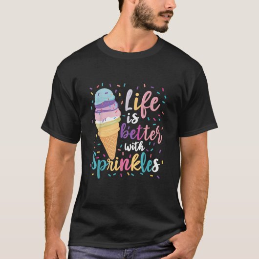 Das Leben ist besser mit Sprinklen Ice Creme Sweet T-Shirt (Vorderseite)