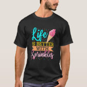 Das Leben ist besser mit Sprinklen Süßwaren süß T-Shirt (Vorderseite)