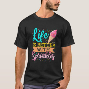 Das Leben ist besser mit Sprinklen Süßwaren süß T-Shirt