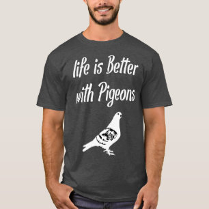 Das Leben ist besser mit Tauben 1 T-Shirt