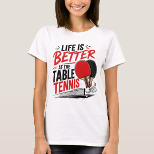 Das Leben ist besser mit Tischtennis-Ping-Pong-Des T-Shirt