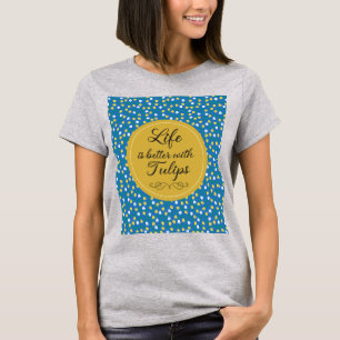 Das Leben ist besser mit Tulips - Blaues gelbes Mu T-Shirt