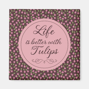 Das Leben ist besser mit Tulips - Muster Magnet