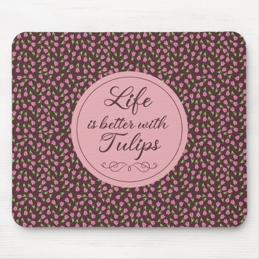Das Leben ist besser mit Tulips - Muster Mousepad (Vorne)