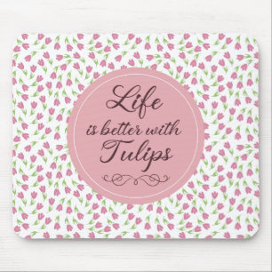 Das Leben ist besser mit Tulips - Muster Mousepad