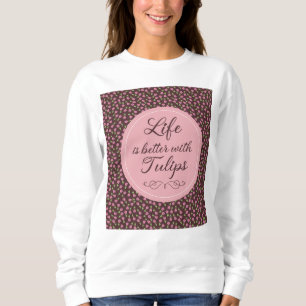 Das Leben ist besser mit Tulips - Muster Sweatshirt