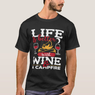 Das Leben ist besser mit Wein und einem Campfeuer- T-Shirt