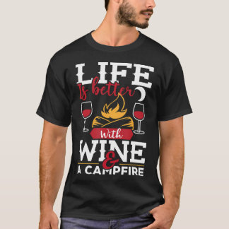 Das Leben ist besser mit Wein und einem Lagerfeuer T-Shirt