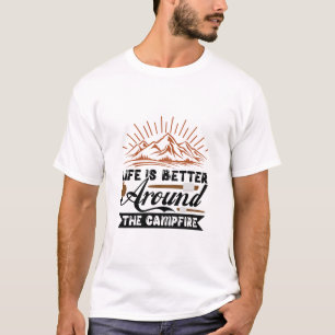 Das Leben ist besser um das Lagerfeuer herum  T-Shirt