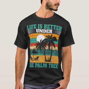 Das Leben ist besser unter dem Palmenbaum Sommerur T-Shirt
