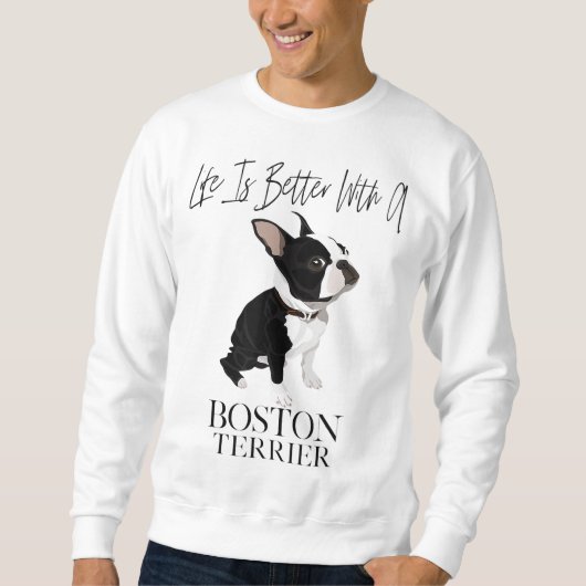 Das Leben ist besser, wenn ein Boston Terrier ein Sweatshirt (Vorderseite)