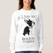 Das Leben ist besser, wenn ein Boston Terrier ein Sweatshirt (Vorderseite)