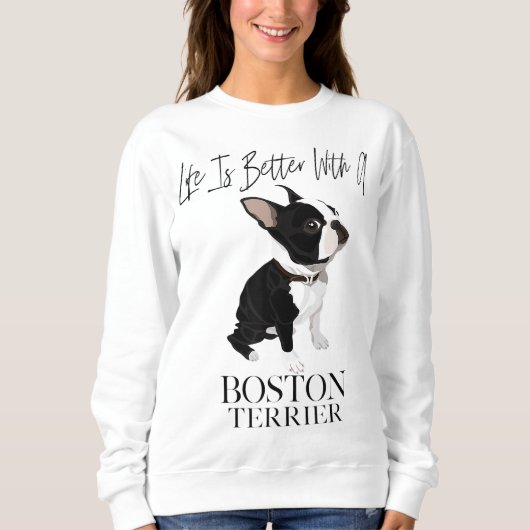 Das Leben ist besser, wenn ein Boston Terrier ein Sweatshirt (Vorderseite)