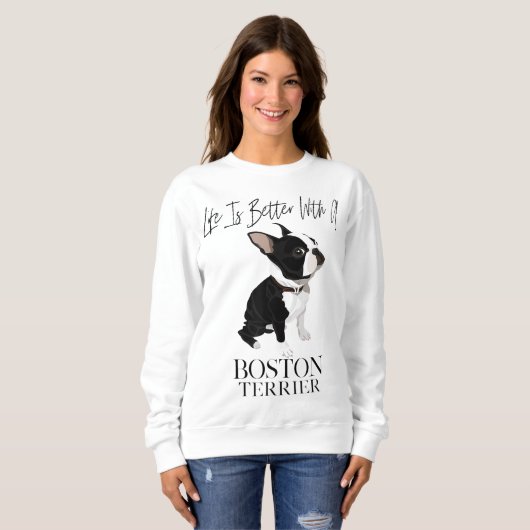 Das Leben ist besser, wenn ein Boston Terrier ein Sweatshirt (Vorne ganz)