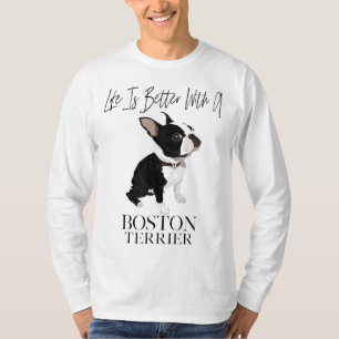 Das Leben ist besser, wenn ein Boston Terrier ein  T-Shirt