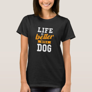 Das Leben ist besser, wenn ein Hundebesitzer einen T-Shirt