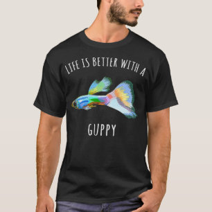 Das Leben ist besser, wenn Guppies Fisch fangen T-Shirt