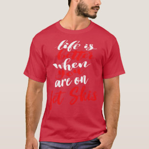 Das Leben ist besser, wenn man auf Jet Skis 2 ist T-Shirt