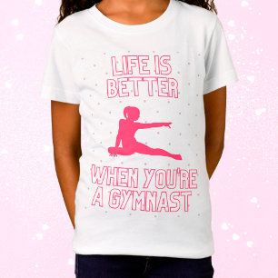 Das Leben ist besser, wenn man ein Gymnast ist T-Shirt