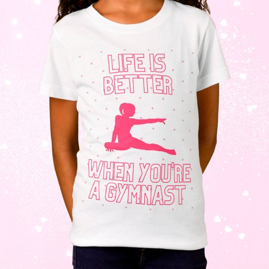 Das Leben ist besser, wenn man ein Gymnast ist T-Shirt