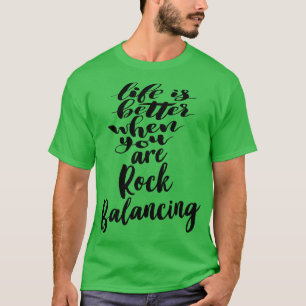 Das Leben ist besser, wenn man einen Rock Balancer T-Shirt