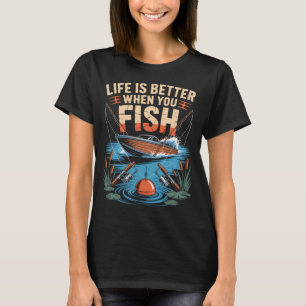 Das Leben ist besser, wenn man fischt T-Shirt