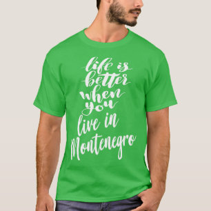 Das Leben ist besser, wenn man in Montenegro lebt  T-Shirt