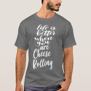 Das Leben ist besser, wenn man Käse rollt 1 T-Shirt