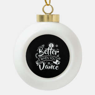 Das Leben ist besser, wenn man lustig tanzt Tänzer Keramik Kugel-Ornament