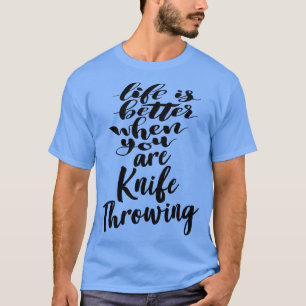 Das Leben ist besser, wenn man Messer über 4 wirft T-Shirt